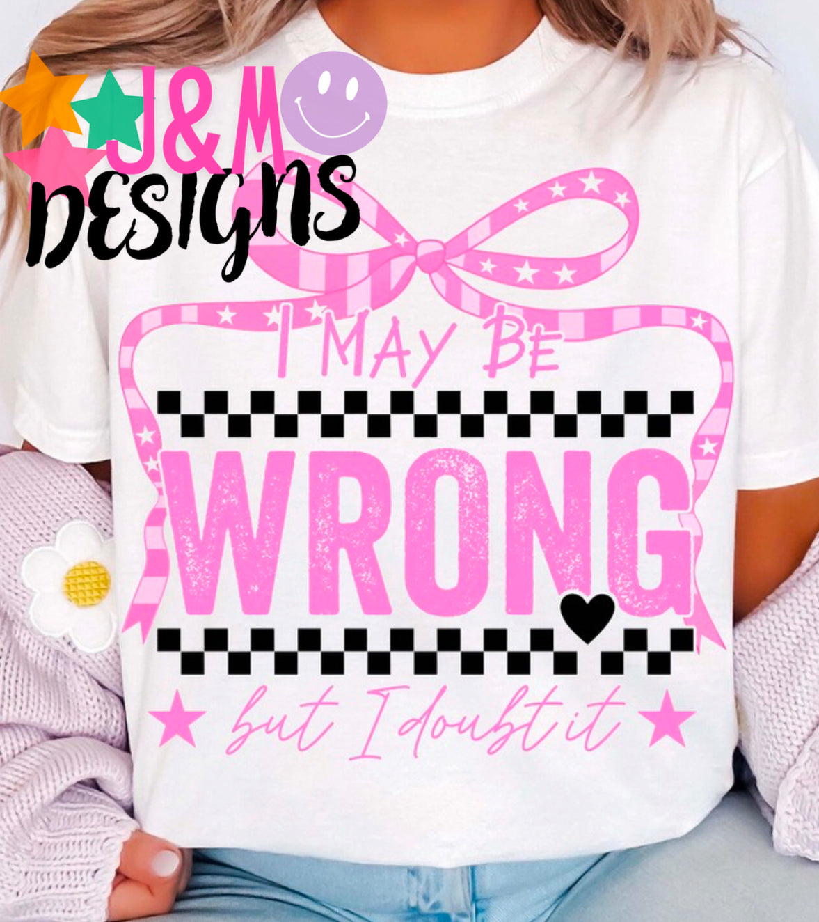 I May Be Wrong but I doubt it